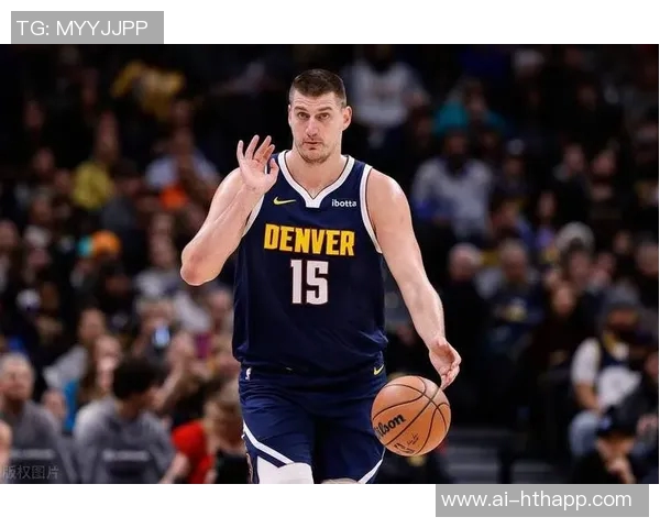 约基奇本赛季表现惊艳六项数据领跑全联盟展现超强实力